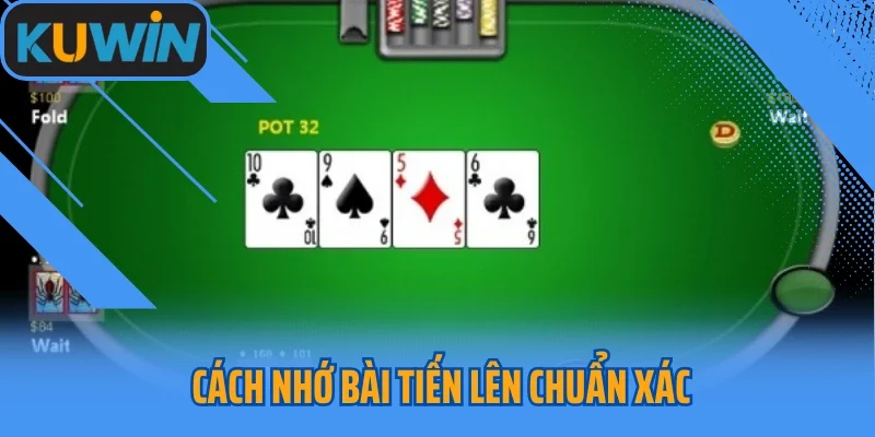 Cách Nhớ Bài Tiến Lên Chuẩn Xác Đọc Vị Bài Đối Thủ Hoàn Hảo