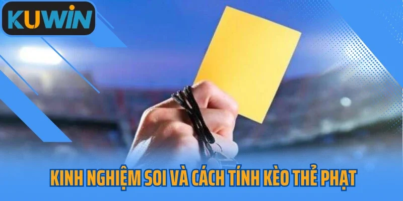 Kinh nghiệm soi và cách tính kèo thẻ phạt hiệu quả